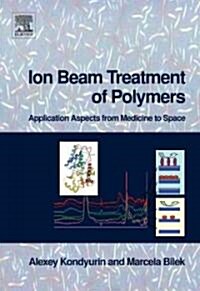 Ion Beam Treatment of Polymers: Application Aspects from Medicine to Space (Hardcover)