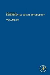 Advances in Experimental Social Psychology: Volume 39 (Hardcover)