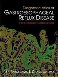 Diagnostic Atlas of Gastroesophageal Reflux Disease: A New Histology-Based Method (Hardcover)