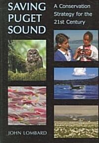 Saving Puget Sound: A Conservation Strategy for the 21st Century (Paperback)