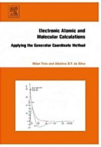 Electronic, Atomic and Molecular Calculations : Applying the Generator Coordinate Method (Hardcover)