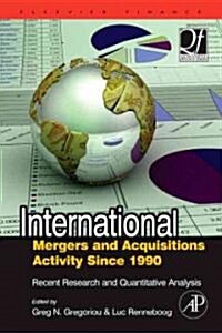 International Mergers and Acquisitions Activity Since 1990 : Recent Research and Quantitative Analysis (Hardcover)