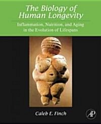 The Biology of Human Longevity: Inflammation, Nutrition, and Aging in the Evolution of Lifespans (Hardcover)