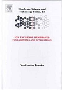Ion Exchange Membranes : Fundamentals and Applications (Hardcover)