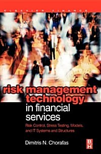 Risk Management Technology in Financial Services : Risk Control, Stress Testing, Models, and IT Systems and Structures (Hardcover)