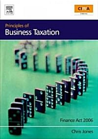 Principles of Business Taxation : Finance Act 2006 (Paperback, 3 Rev ed)