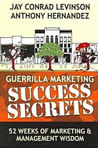 Guerrilla Marketing Success Secrets: 52 Weeks of Marketing & Management Wisdom (Paperback)