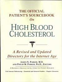 The Official Patients Sourcebook on High Blood Cholesterol: A Revised and Updated Directory for the Internet Age                                      (Paperback)