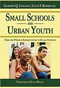 Small Schools and Urban Youth: Using the Power of School Culture to Engage Students (Paperback)