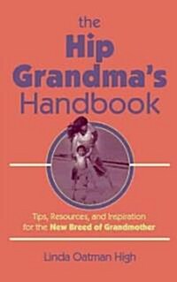 The Hip Grandmas Handbook: Tips, Resources, and Inspiration for the New Breed of Grandmother (Paperback)