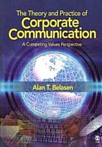 The Theory and Practice of Corporate Communication: A Competing Values Perspective (Paperback)
