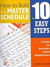 How to Build the Master Schedule in 10 Easy Steps: A Guide for Secondary School Administrators (Paperback)