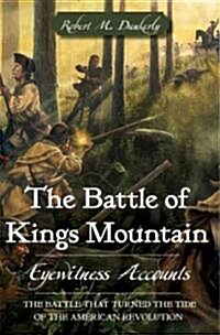 The Battle of Kings Mountain: Eyewitness Accounts (Paperback)