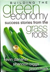 Building the Green Economy : Success Stories from the Grassroots (Paperback)