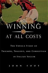 Winning at All Costs: A Scandalous History of Italian Soccer (Paperback)