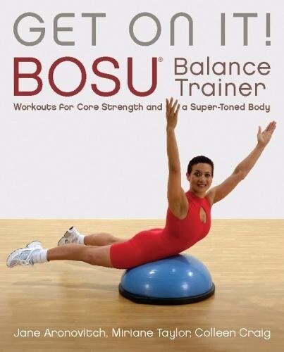 Get on It!: Bosu(r) Balance Trainer Workouts for Core Strength and a Super Toned Body (Paperback)