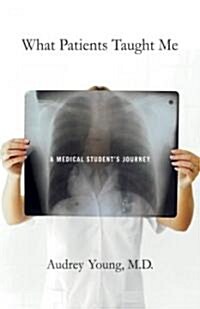 What Patients Taught Me: A Medical Students Journey (Paperback)