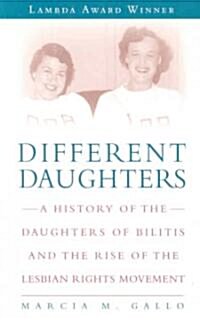 Different Daughters: A History of the Daughters of Bilitis and the Rise of the Lesbian Rights Movement (Paperback)