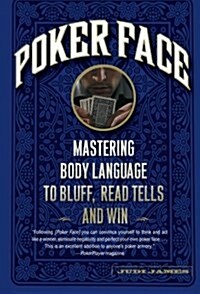 Poker Face: Mastering Body Language to Bluff, Read Tells and Win (Paperback)