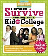 How to Survive Getting Your Kid Into College: By Hundreds of Happy Parents Who Did (Paperback)