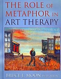The Role of Metaphor in Art Therapy (Hardcover, 1st)