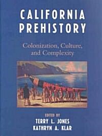 California Prehistory: Colonization, Culture, and Complexity (Hardcover)