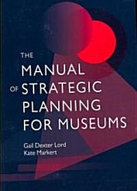 The Manual of Strategic Planning for Museums (Paperback)