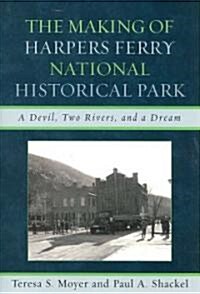 The Making of Harpers Ferry National Historical Park: A Devil, Two Rivers, and a Dream (Paperback)