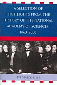 A Selection of Highlights from the History of the National Academy of Sciences, 1863-2005 (Paperback)