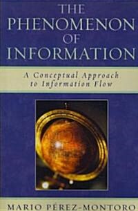 The Phenomenon of Information: A Conceptual Approach to Information Flow (Paperback)
