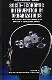 Socio-Economic Intervention in Organizations: The Intervener-Researcher and the Seam Approach to Organizational Analysis (Hc) (Hardcover)