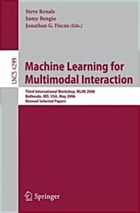 Machine Learning for Multimodal Interaction: Third International Workshop, MLMI 2006, Bethesda, MD, USA, May 1-4, 2006, Revised Selected Papers (Paperback, 2006)