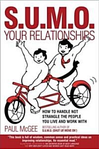 SUMO Your Relationships : How to handle not strangle the people you live and work with (Paperback)