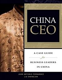 China CEO : A Case Guide for Business Leaders in China (Paperback)