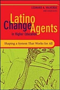 Latino Change Agents in Higher Education: Shaping a System That Works for All (Hardcover)