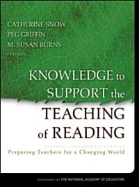 Knowledge to Support the Teaching of Reading: Preparing Teachers for a Changing World (Paperback)