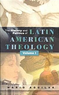 History and Politics of Latin American Theology: Volume One (Paperback)