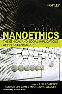 Nanoethics: The Ethical and Social Implications of Nanotechnology (Paperback)