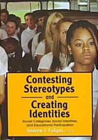 Contesting Stereotypes and Creating Identities: Social Categories, Social Identities, and Educational Participation (Hardcover)