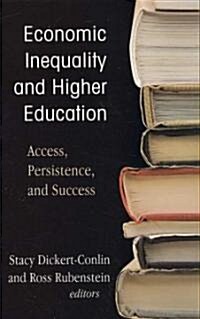 Economic Inequality and Higher Education: Access, Persistence, and Success (Hardcover)