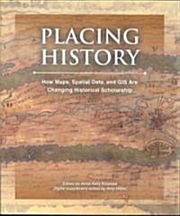 Placing History: How Maps, Spatial Data, and GIS Are Changing Historical Scholarship [With CDROM] (Paperback)