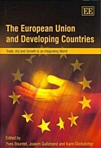 The European Union and Developing Countries : Trade, Aid and Growth in an Integrating World (Hardcover)