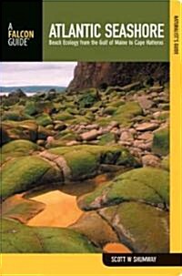 Naturalists Guide to the Atlantic Seashore: Beach Ecology from the Gulf of Maine to Cape Hatteras (Paperback)