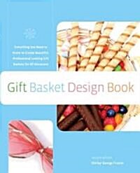 The Gift Basket Design Book: Everything You Need to Know to Create Beautiful, Professional-Looking Gift Baskets for All Occasions (Paperback, 2)