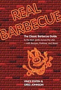 Real Barbecue: The Classic Barbecue Guide to the Best Joints Across the USA --- With Recipes, Porklore, and More! (Paperback)