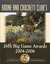 Boone and Crockett Clubs 26th Big Game Awards, 2004-2006 (Hardcover)