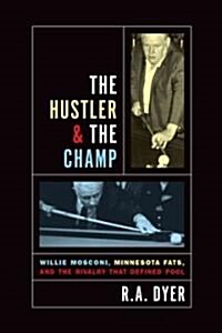 Hustler & the Champ: Willie Mosconi, Minnesota Fats, and the Rivalry That Defined Pool (Hardcover)