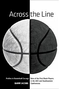 Across the Line: Profiles in Basketball Courage: Tales of the First Black Players in the ACC and SEC                                                   (Hardcover)