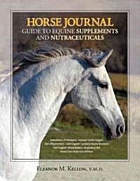 Horse Journal Guide to Equine Supplements and Nutraceuticals (Hardcover, 1st)