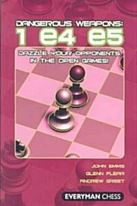 Dangerous Weapons: 1 e4 e5 : Dazzle Your Opponents in the Open Games! (Paperback)